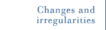 Changes and irregularities