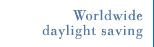 Worldwide daylight saving